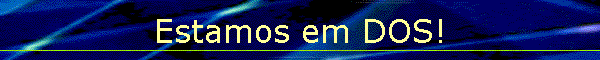 Estamos em DOS!