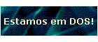 Estamos em DOS!