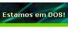 Estamos em DOS!