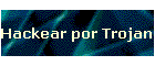 Hackear por Trojan?