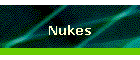 Nukes
